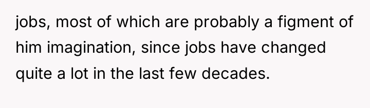 jobs, most of which are probably a figment of him...