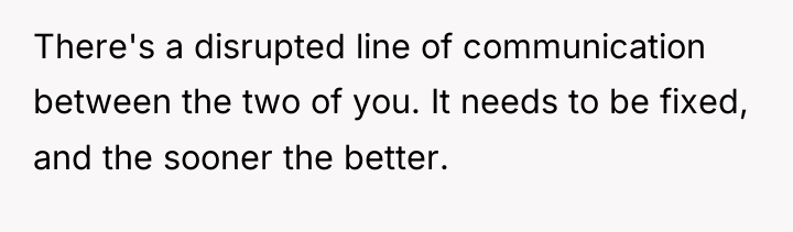 There's a disrupted line of communication between the two of...