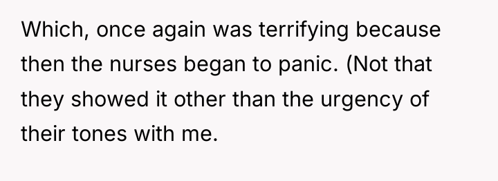 Which, once again was terrifying because then the nurses began...