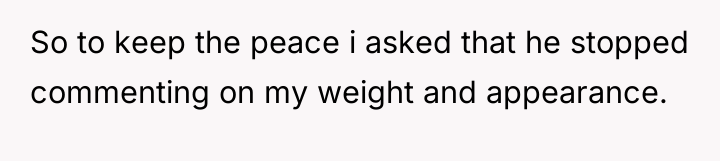 So to keep the peace i asked that he stopped...