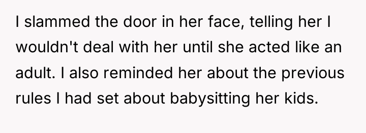 I slammed the door in her face, telling her I...