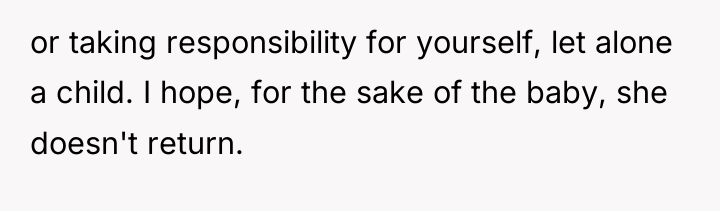 or taking responsibility for yourself, let alone a child. I...