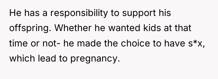 He has a responsibility to support his offspring. Whether he...