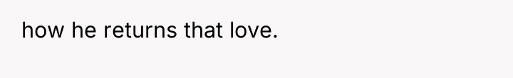 how he returns that love.
