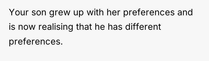 Your son grew up with her preferences and is now...