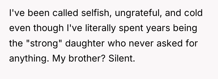 I've been called selfish, ungrateful, and cold even though I've...