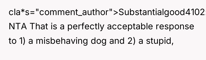 cla*s="comment_author">Substantialgood4102: NTA That is a perfectly acceptable response to 1)...