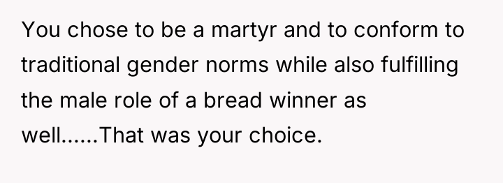 You chose to be a martyr and to conform to...