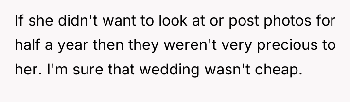 If she didn't want to look at or post photos...