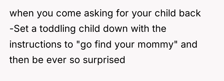 when you come asking for your child back -Set a...