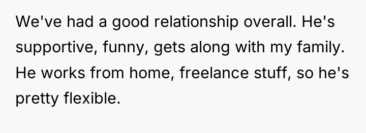 We've had a good relationship overall. He's supportive, funny, gets...