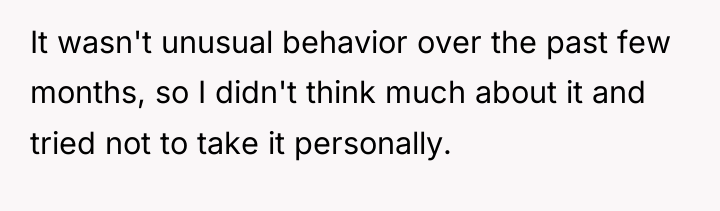 It wasn't unusual behavior over the past few months, so...