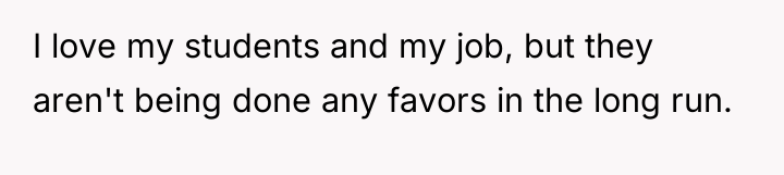 I love my students and my job, but they aren't...