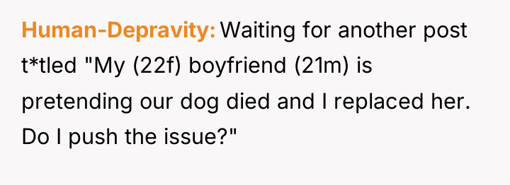 Human-Depravity Waiting for another post t*tled "My (22f) boyfriend (21m)...