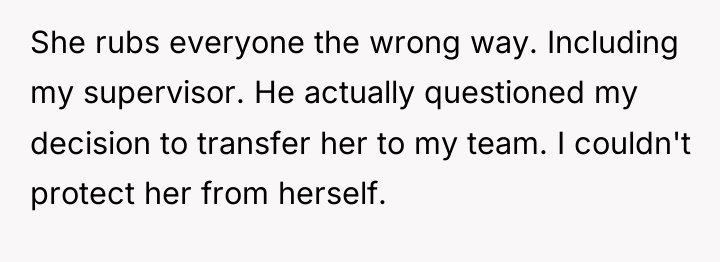 She rubs everyone the wrong way. Including my supervisor. He...