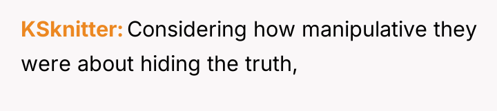 KSknitter Considering how manipulative they were about hiding the truth,