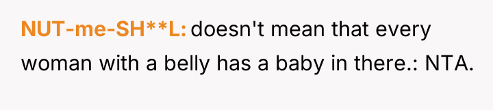 NUT-me-SH**L doesn't mean that every woman with a belly has...