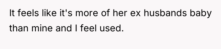 It feels like it's more of her ex husbands baby...