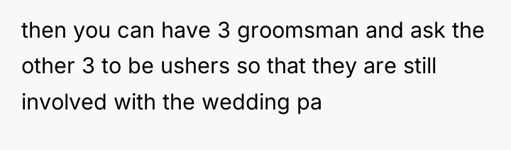 then you can have 3 groomsman and ask the other...
