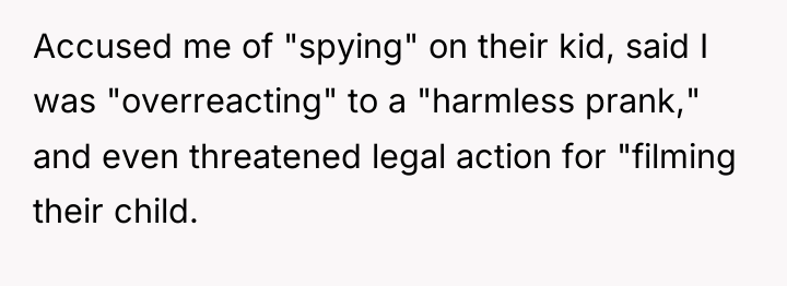 Accused me of "spying" on their kid, said I was...