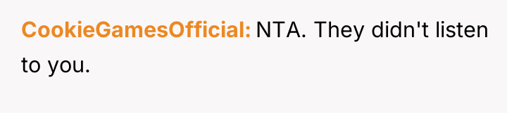 CookieGamesOfficial NTA. They didn't listen to you.