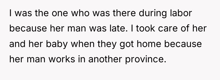 I was the one who was there during labor because...