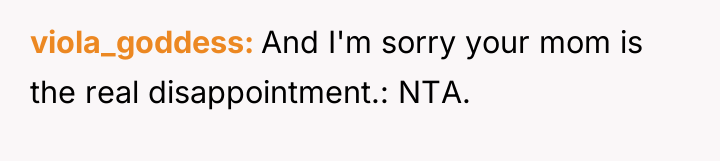 viola_goddess And I'm sorry your mom is the real disappointment.:...