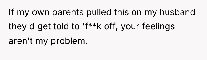 If my own parents pulled this on my husband they'd...
