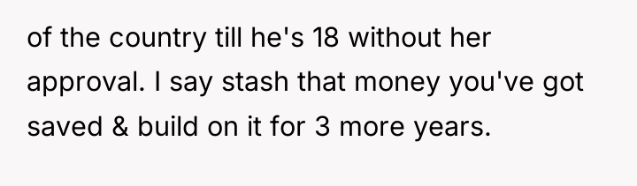 of the country till he's 18 without her approval. I...