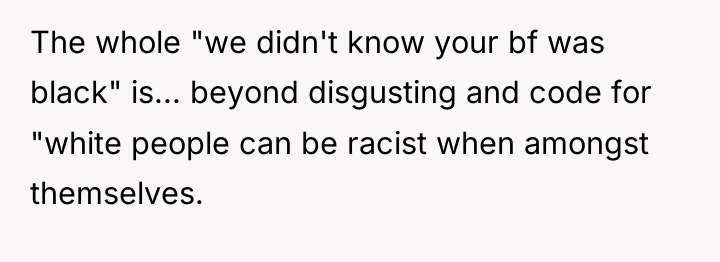 The whole "we didn't know your bf was black" is......