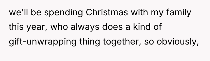 we'll be spending Christmas with my family this year, who...