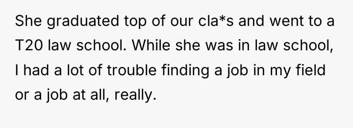 She graduated top of our cla*s and went to a...