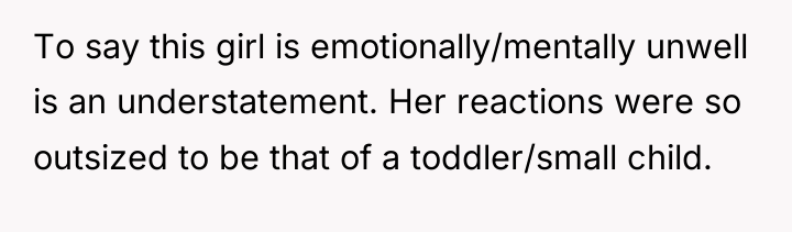 To say this girl is emotionally/mentally unwell is an understatement....