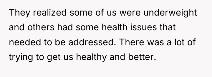 They realized some of us were underweight and others had...