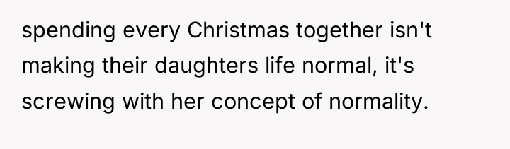 spending every Christmas together isn't making their daughters life normal,...