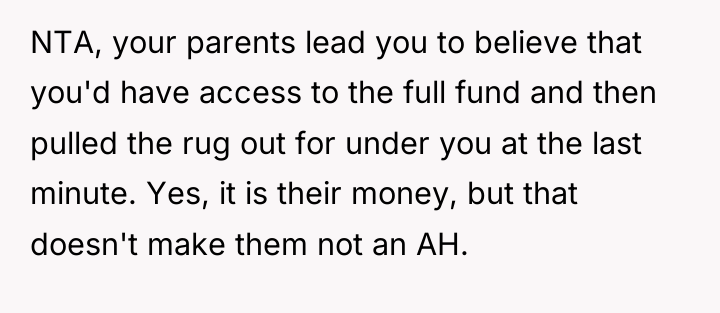 NTA, your parents lead you to believe that you'd have...
