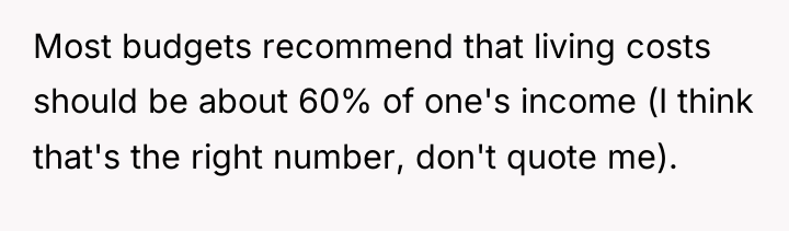 Most budgets recommend that living costs should be about 60%...