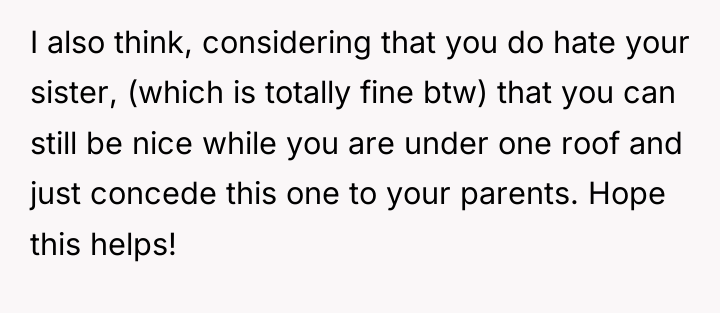I also think, considering that you do hate your sister,...