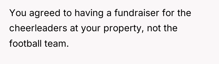 You agreed to having a fundraiser for the cheerleaders at...
