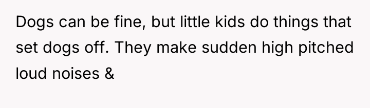 Dogs can be fine, but little kids do things that...