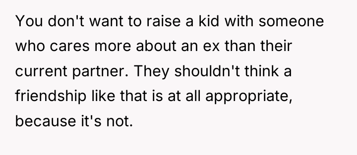 You don't want to raise a kid with someone who...