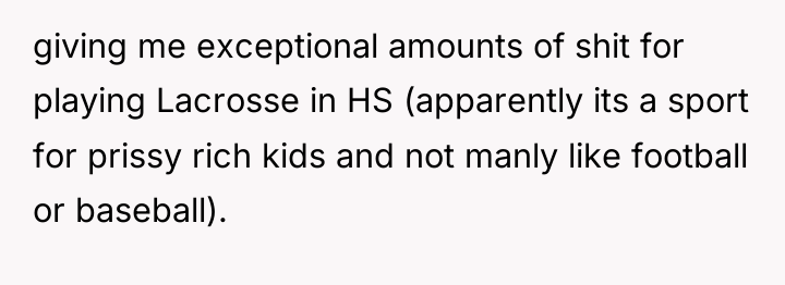 giving me exceptional amounts of shit for playing Lacrosse in...