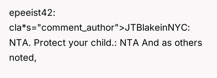 epeeist42 cla*s="comment_author">JTBlakeinNYC: NTA. Protect your child.: NTA And as others...