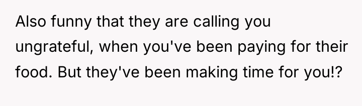 Also funny that they are calling you ungrateful, when you've...