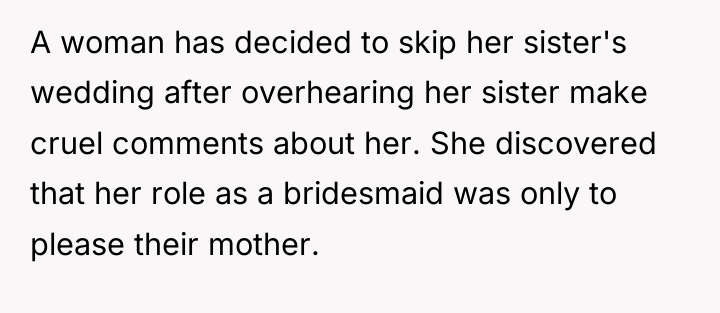 A woman has decided to skip her sister's wedding after...