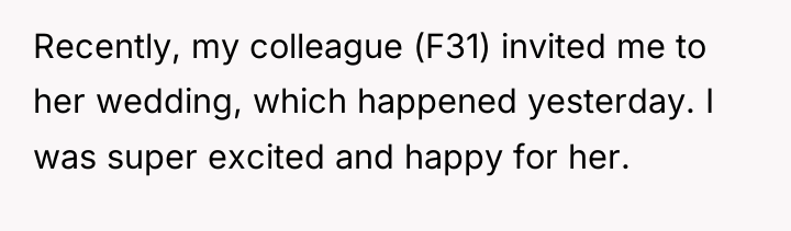 Recently, my colleague (F31) invited me to her wedding, which...