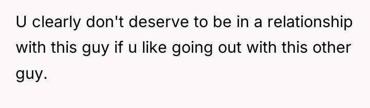 U clearly don't deserve to be in a relationship with...