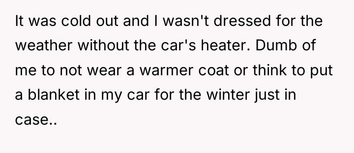 It was cold out and I wasn't dressed for the...