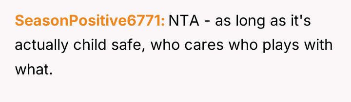 SeasonPositive6771 NTA - as long as it's actually child safe,...