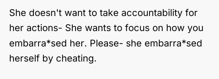 She doesn't want to take accountability for her actions- She...